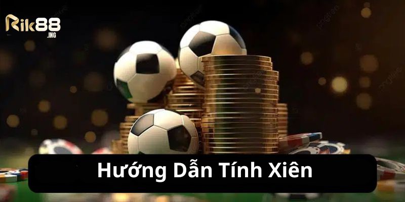 Tìm hiểu cách tính xiên trong bóng đá