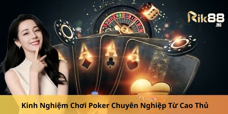 Khám phá cách chơi poker từ những bet thủ lâu nắm