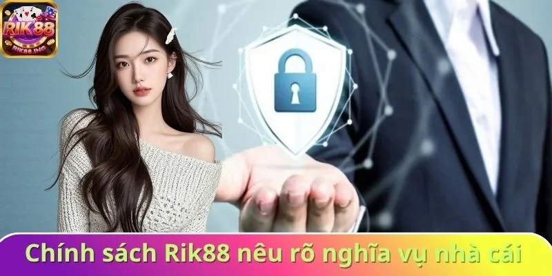 Chính sách bảo mật Rik88 nêu rõ nghĩa vụ của nhà cái 