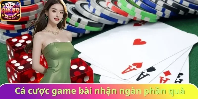 Cá cược game bài nhận ngàn phần quà giá trị