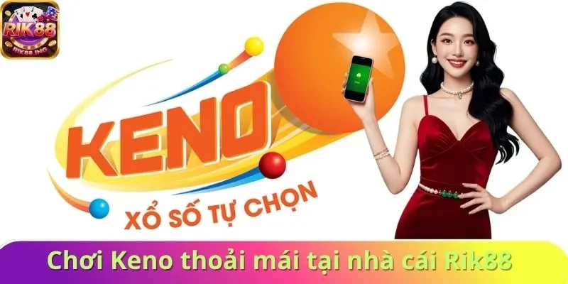 Chơi Keno thoải mái tại nhà cái Rik88 