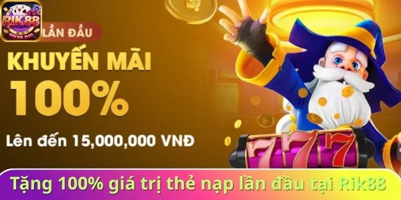 Tặng 100% giá trị thẻ nạp lần đầu tại Rik88 Tặng 100% giá trị thẻ nạp lần đầu tại Rik88