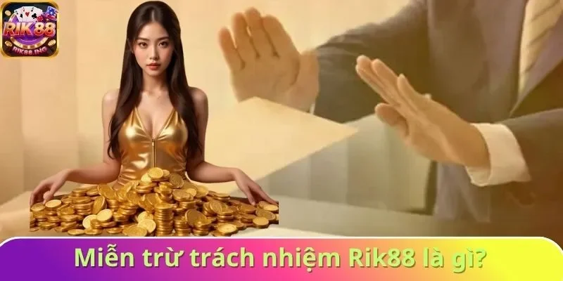 Miễn trừ trách nhiệm Rik88 là gì? Miễn trừ trách nhiệm Rik88 là gì?