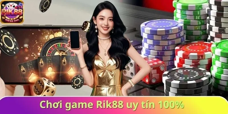 Chơi game Rik88 uy tín 100%