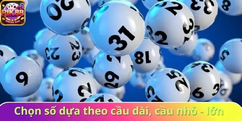 Chọn số dựa theo cầu dài, cầu nhỏ - lớn
