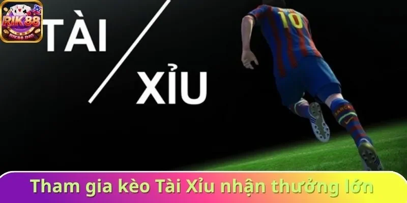 Tham gia kèo Tài Xỉu nhận thưởng lớn Tham gia kèo Tài Xỉu nhận thưởng lớn