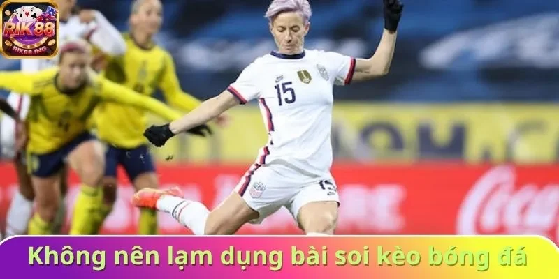 Không nên quá lạm dụng các bài soi kèo bóng đá Không nên quá lạm dụng các bài soi kèo bóng đá