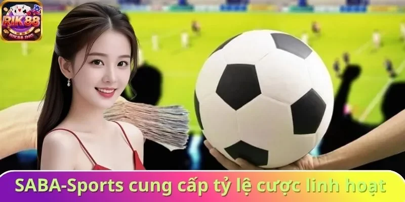 SABA-Sports cung cấp tỷ lệ cược linh hoạt SABA-Sports cung cấp tỷ lệ cược linh hoạt
