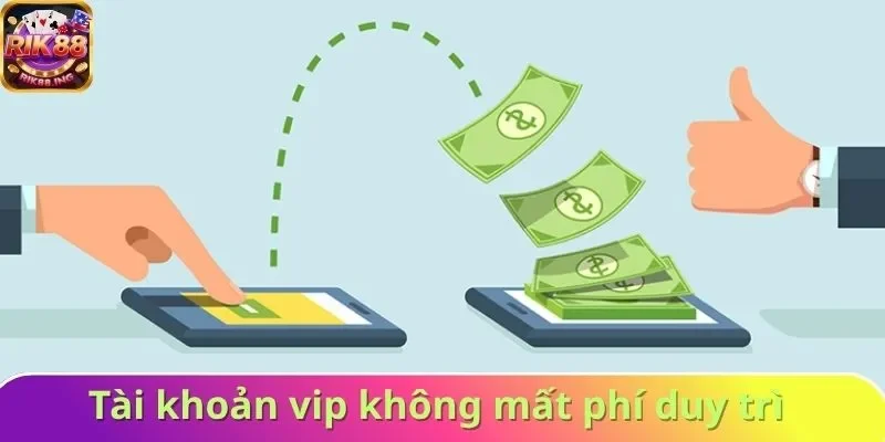 Tài khoản vip không mất phí duy trì Tài khoản vip không mất phí duy trì